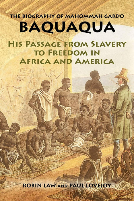 The Biography of Mahommah Gardo Baquaqua: His Passage from Slavery to Freedom in Africa and America