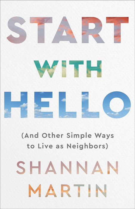 Start With Hello (And Other Simple Ways to Live As Neighbors)