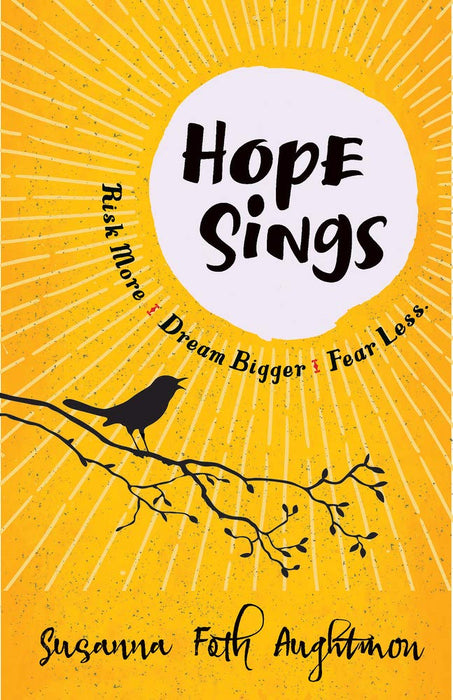 Hope Sings: Risk More. Dream Bigger. Fear Less.