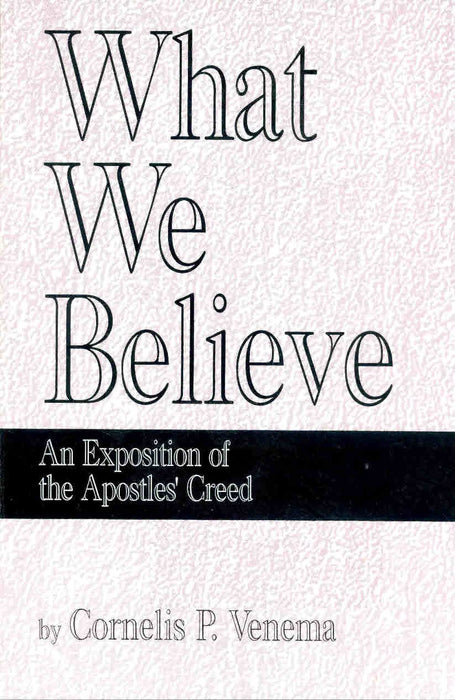 What We Believe: An Exposition of the Apostles' Creed