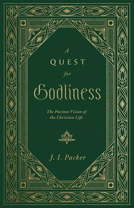 A Quest for Godliness: The Puritan Vision of The Christian Life