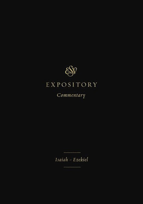 ESV Expository Commentary, Volume 6: Isaiah-Ezekiel