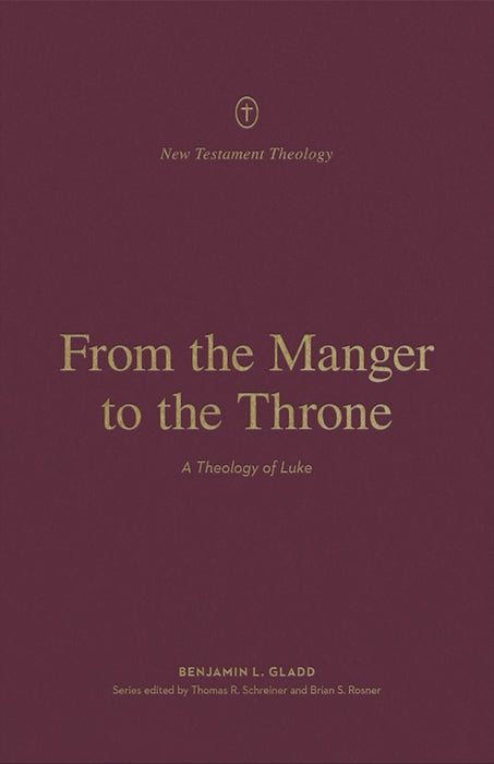 From The Manger to the Throne: A Theology of Luke