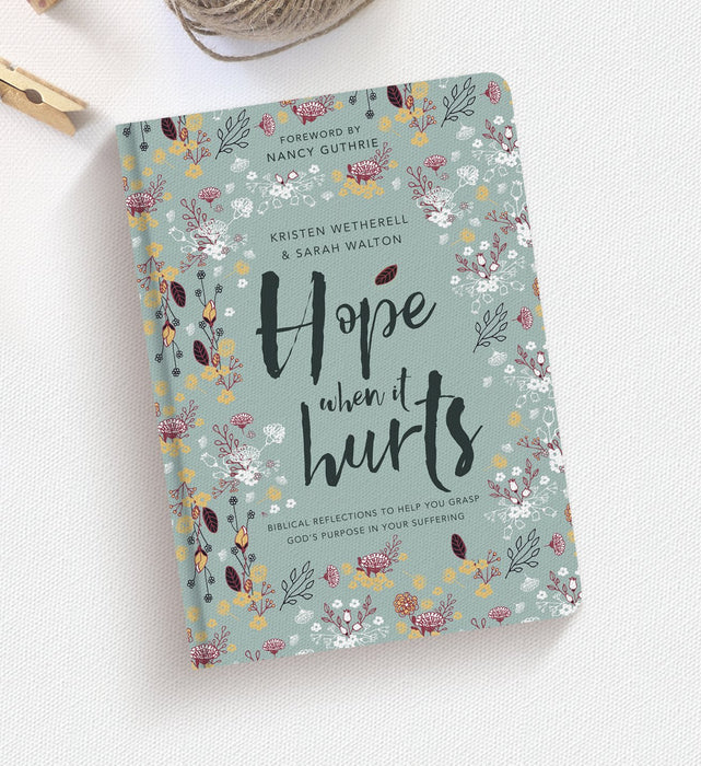 Hope When It Hurts: Biblical reflections to help you grasp God's purpose in your suffering