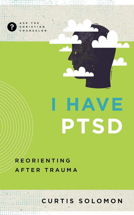 I have PTSD: Reorienting After Trauma