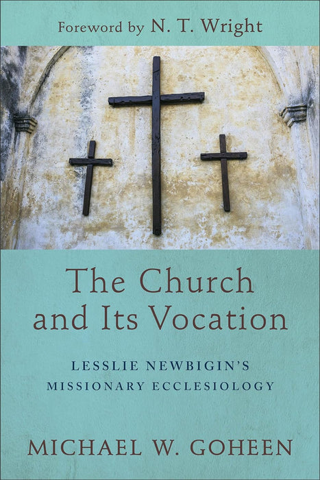 The Church and Its Vocation: Lesslie Newbigin's Missionary Ecclesiology