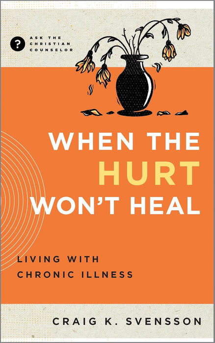 When the Hurt Won't Heal: Living With Chronic Illness