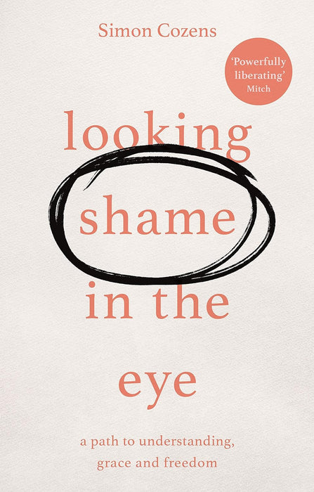 Looking Shame in the Eye: A Path to Understanding, Grace and Freedom