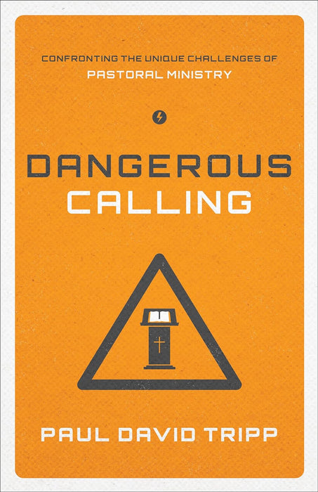 Dangerous Calling: Confronting the Unique Challenges of Pastoral Ministry (Paperback Edition)