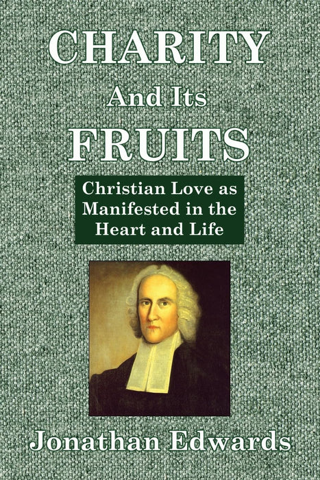 Charity and Its Fruits: Or, Christian Love As Manifested in the Heart and Life
