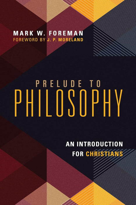 Prelude to Philosophy: An Introduction for Christians