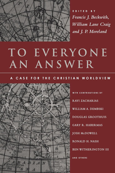 To Everyone an Answer: A Case for the Christian Worldview