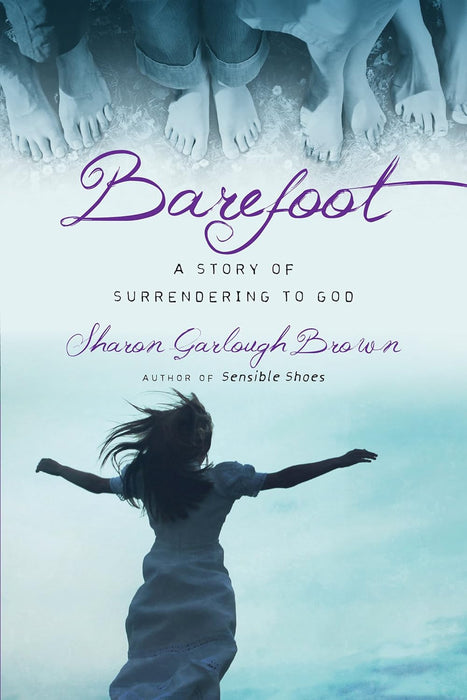 Barefoot: A Story of Surrendering to God (Sensible Shoes Book 3)