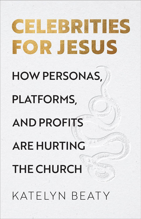 Celebrities For Jesus: How Personas, Platforms, and Profits Are Hurting the Church