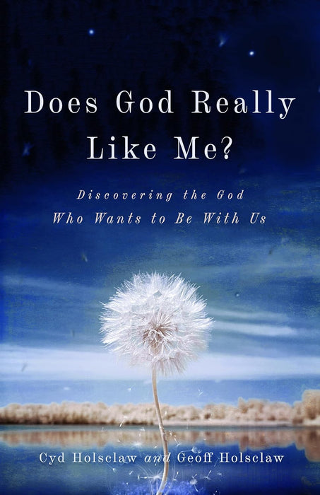 Does God Really Like Me?: Discovering the God Who Wants to Be With Us