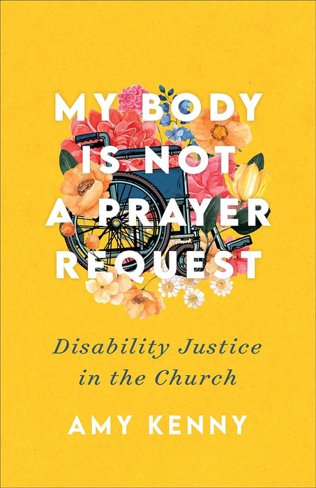 My Body Is Not a Prayer Request: Disability Justice in the Church