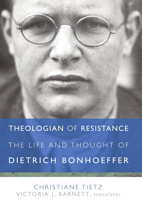 Theologian of Resistance: The Life and Thought of Dietrich Bonhoeffer