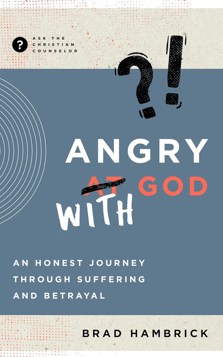 Angry with God: An Honest Journey through Suffering and Betrayal