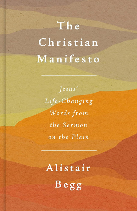The Christian Manifesto: Jesus’ Life-Changing Words from the Sermon on the Plain