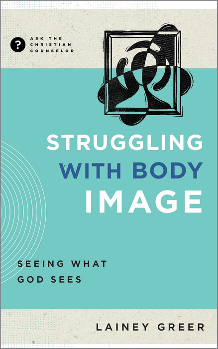 Struggling With Body Image: Seeing What God Sees