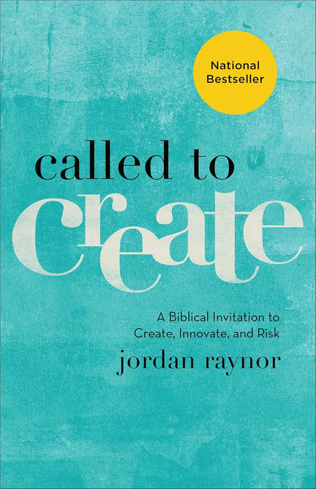 Called to Create: A Biblical Invitation to Create, Innovate, and Risk