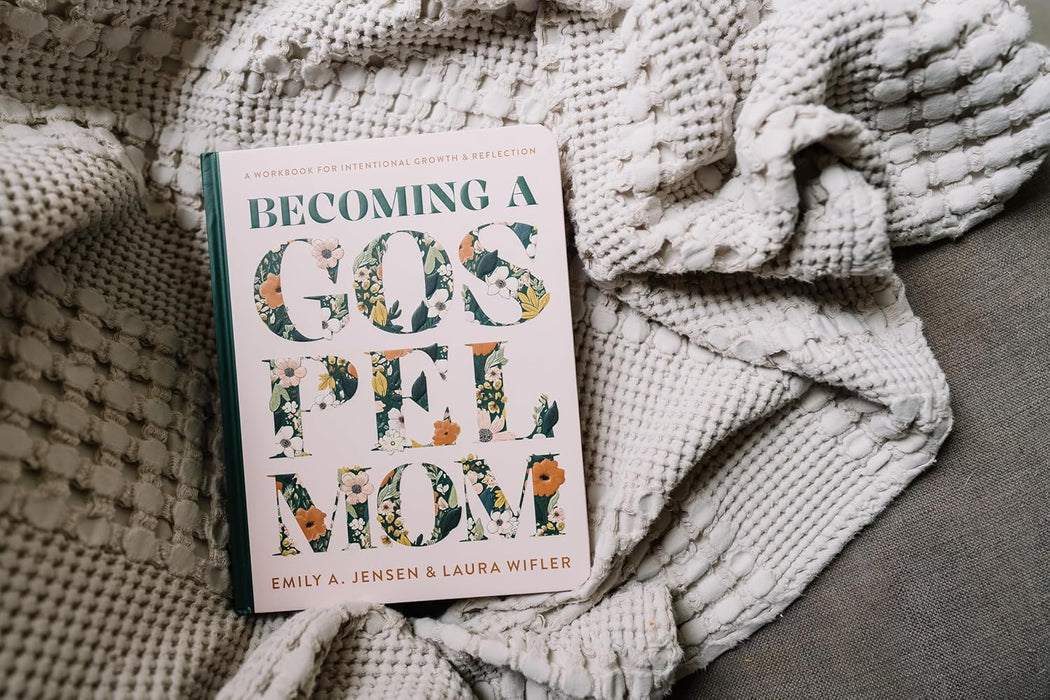 Becoming a Gospel Mom: A Workbook for Intentional Growth and Reflection