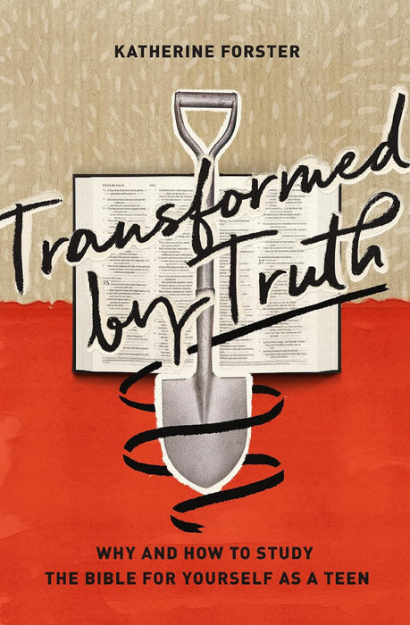 Transformed By Truth: Why and How to Study the Bible For Yourself As a Teen