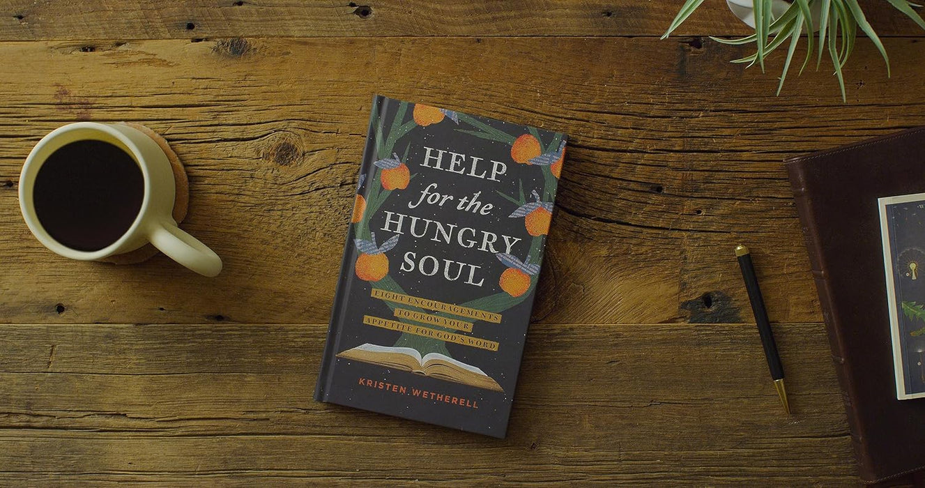 Help for the Hungry Soul: Eight Encouragements to Grow Your Appetite for God's Word