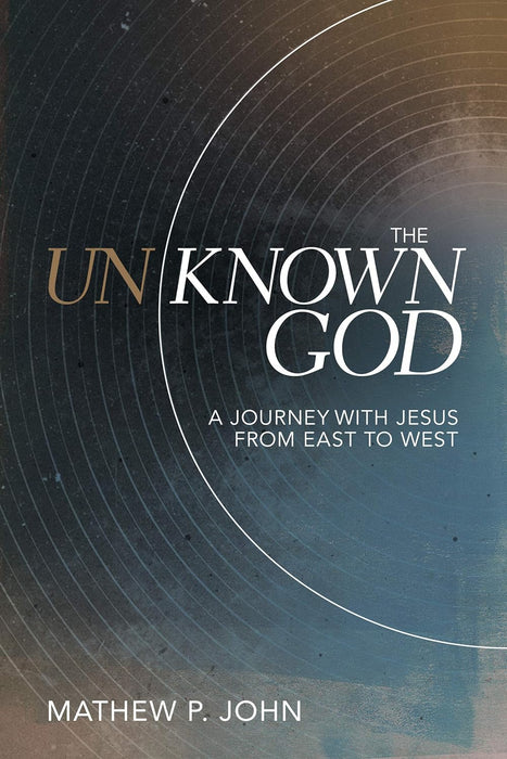 The Unknown God: A Journey with Jesus from East to West