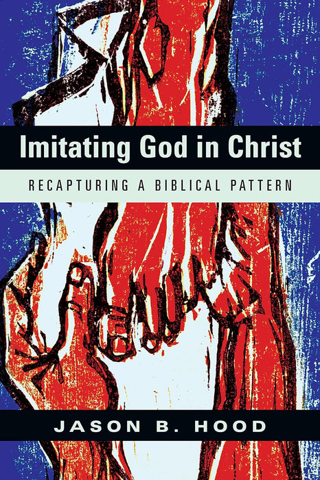 Imitating God in Christ: Recapturing a Biblical Pattern