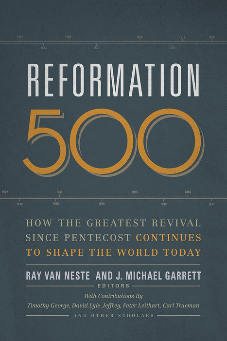 Reformation 500: How the Greatest Revival Since Pentecost Continues to Shape the World Today