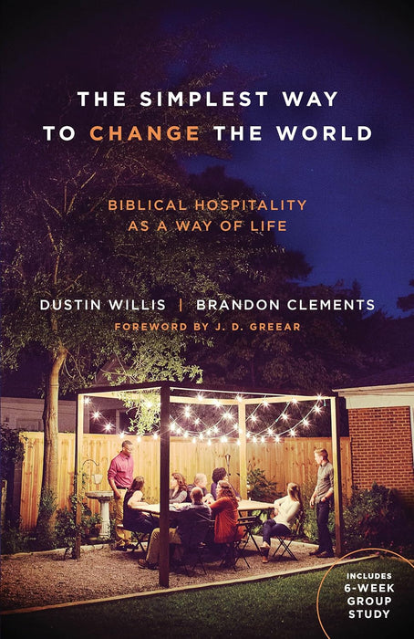 The Simplest Way to Change the World: Biblical Hospitality as a Way of Life