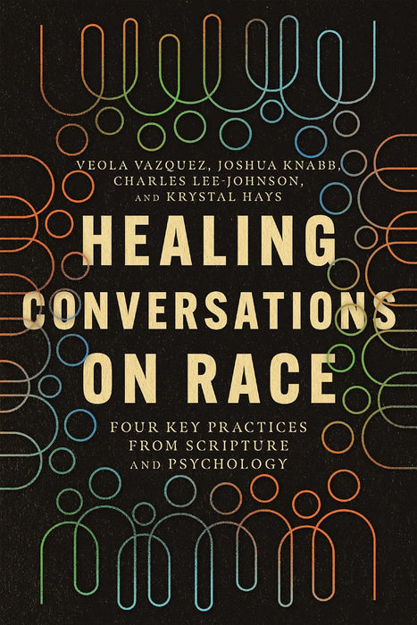 Healing Conversations on Race: Four Key Practices from Scripture and Psychology