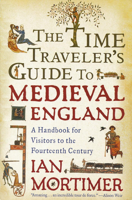 The Time Traveller's Guide to Medieval England: A Handbook for Visitors to the Fourteenth Century