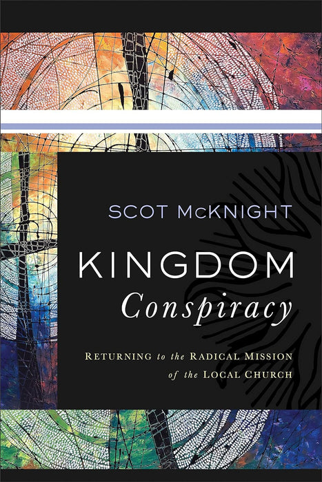 Kingdom Conspiracy: Returning to the Radical Mission of the Local Church