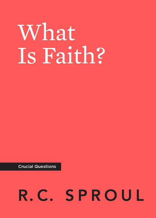 What is Faith? - RC Sproul