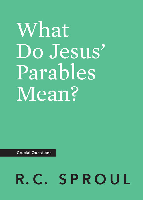 What do Jesus' Parables Mean? RC Sproul