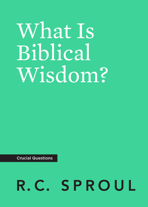What is Biblical Wisdom? RC Sproul