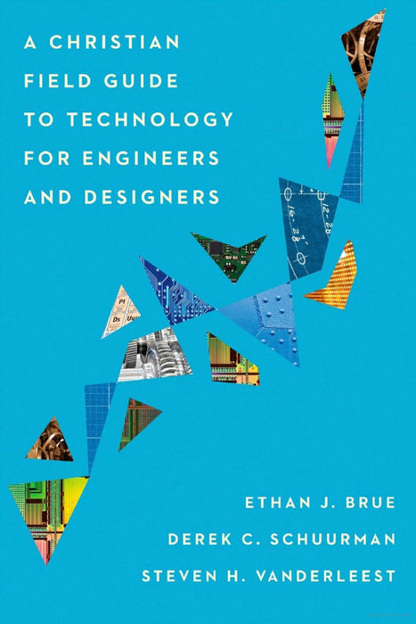 A Christian Field Guide to Technology for Engineers and Designers