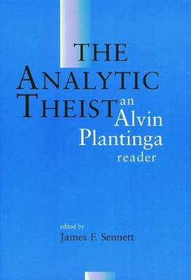 The Analytic Theist: An Alvin Plantinga Reader.