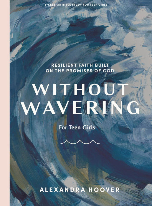 Without Wavering: Teen Girls' Bible Study Book