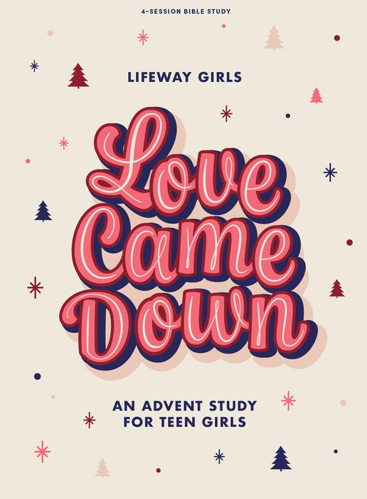 Love Came Down Teen Girls' Bible Study Book