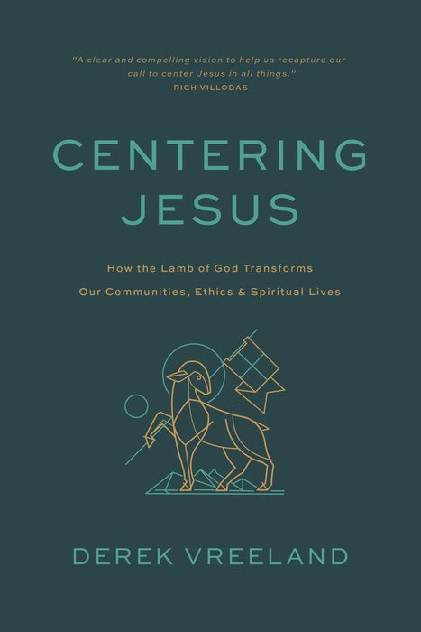 Centering Jesus: How the Lamb of God Transforms Our Communities, Ethics, and Spiritual Lives