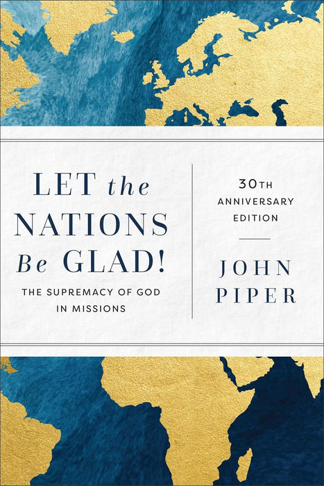 Let the Nations Be Glad!: The Supremacy of God in Missions