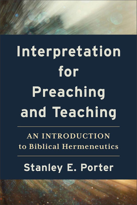 Interpretation for Preaching and Teaching: An Introduction to Biblical Hermeneutics