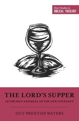 The Lord's Supper As The Sign And Meal of The New Covenant