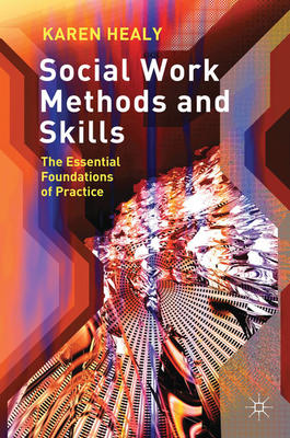 Social Work Methods and Skills: The Essential Foundations of Practice