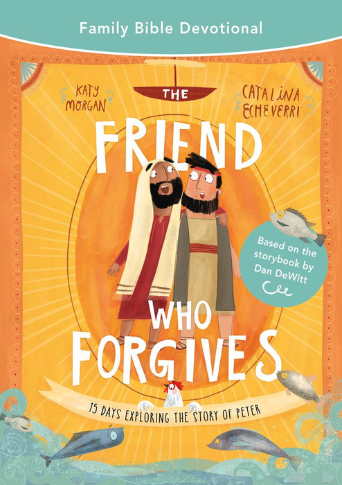 The Friend Who Forgives:  Family Bible Devotional