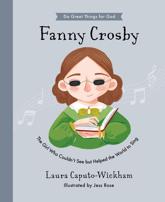 Fanny Crosby:  The Girl Who Couldn't See but Helped the World to Sing