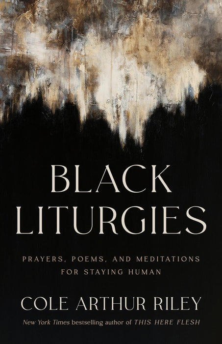 Black Liturgies: Prayers, Poems and Meditations for Staying Human